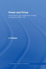Power and Virtue: Architecture and Intellectual Change in England 1660–1730 book cover