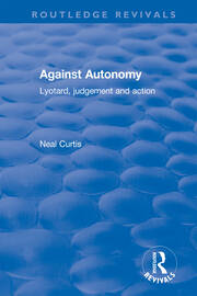 Against Autonomy: Lyotard, Judgement and Action book cover