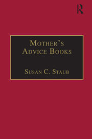 Mother’s Advice Books: Printed Writings 1641–1700: Series II, Part One, Volume 3 book cover