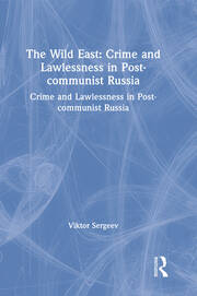The Wild East: Crime and Lawlessness in Post-communist Russia: Crime and Lawlessness in Post-communist Russia book cover