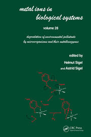 Metal Ions in Biological Systems: Volume 28: Degradation of Environmental Pollutants by Microorganisms and Their Metalloenzymes book cover