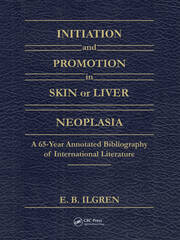 Initiation and Promotion in Skin Or Liver Neoplasia: A 65 Year Annotated Bibliography of International Literature book cover
