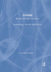 Utrecht: Britain and the Continent - Archaeology, Art and Architecture book cover