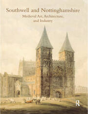 Southwell and Nottinghamshire: Medieval Art, Architecture, and Industry Vol. 21 book cover