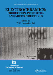 Electroceramics - Production, properties and microstructures: Proceedings of the Symposium Held as Part of the Condensed Matter and Materials Physics Conference, 20-22 December 1993, University of Leeds book cover