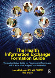 The Health Information Exchange Formation Guide: The Authoritative Guide for Planning and Forming an HIE in Your State, Region or Community book cover