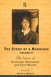 The Story of a Marriage: The letters of Bronislaw Malinowski and Elsie Masson. Vol II 1920-35 book cover