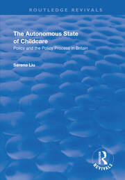 The Autonomous State of Childcare: Policy and the Policy Process in Britain book cover