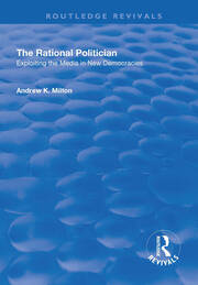 The Rational Politician: Exploiting the Media in New Democracies: Exploiting the Media in New Democracies book cover