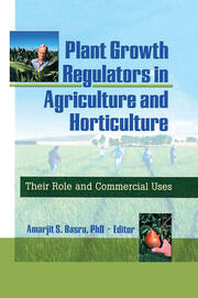 Plant Growth Regulators in Agriculture and Horticulture: Their Role and Commercial Uses book cover
