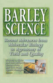 Barley Science: Recent Advances from Molecular Biology to Agronomy of Yield and Quality book cover