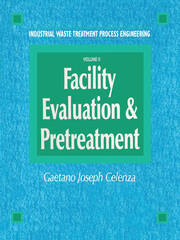 Industrial Waste Treatment Processes Engineering: Facility, Evaluation & Pretreatment, Volume I book cover