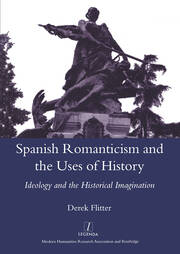 Spanish Romanticism and the Uses of History: Ideology and the Historical Imagination book cover