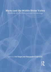 Mainz and the Middle Rhine Valley: Medieval Art, Architecture and Archaeology: Volume 30: Medieval Art, Architecture and Archaeology book cover