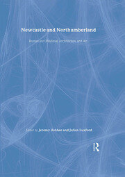 Newcastle and Northumberland: Roman and Medieval Architecture and Art book cover