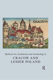 Medieval Art, Architecture and Archaeology in Cracow and Lesser Poland book cover