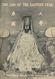 The Peking Temple of the Eastern Peak: The Tung-yüeh Miao of Peking and Its Lore with 20 Plates book cover