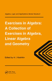 Exercises in Algebra: A Collection of Exercises, in Algebra, Linear Algebra and Geometry book cover