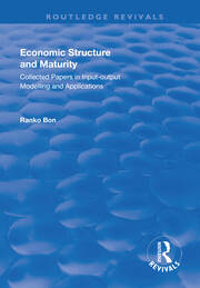 Economic Structure and Maturity: Collected Papers in Input-output Modelling and Applications: Collected Papers in Input-output Modelling and Applications book cover