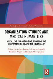 Organization Studies and Medical Humanities: A New Lens for Organizing, Managing and Understanding Health and Healthcare book cover