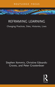 Reframing Learning: Changing Practices, Sites, Histories, Lives book cover
