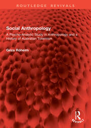 Social Anthropology: A Psycho-Analytic Study in Anthropology and a History of Australian Totemism book cover