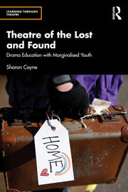 Theatre of the Lost and Found: Drama Education with Marginalised Youth book cover
