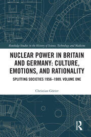 Nuclear Power in Britain and Germany: Culture, Emotions, and Rationality: Splitting Societies 1956—1989. Volume One book cover