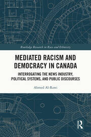 Mediated Racism and Democracy in Canada: Interrogating the News Industry, Political Systems, and Public Discourses book cover