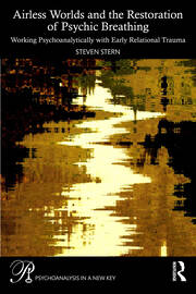 Airless Worlds and the Restoration of Psychic Breathing: Working Psychoanalytically with Early Relational Trauma book cover
