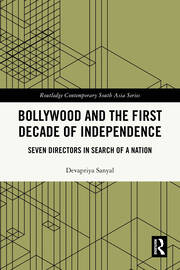 Bollywood and the First Decade of Independence: Seven Directors in Search of a Nation book cover