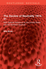 The Decline of Neutrality 1914–41: With Special Reference to the United States and the Northern Neutrals book cover