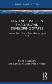 Law and Justice in Small Island Developing States: Lessons from Niue - Tutonuhia he tagata Niue book cover