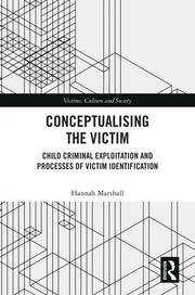 Conceptualising the Victim: Child Criminal Exploitation and Processes of Victim Identification book cover