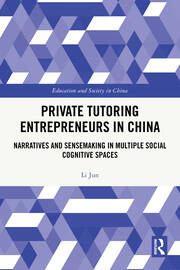 Private Tutoring Entrepreneurs in China: Narratives and Sensemaking in Multiple Social Cognitive Spaces book cover