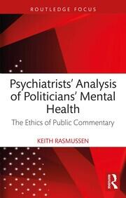 Psychiatrists' Analysis of Politicians' Mental Health: The Ethics of Public Commentary book cover