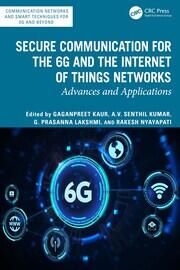 Secure Communication for the 6G and the Internet of Things Networks: Advances and Applications book cover