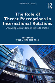 The Role of Threat Perceptions in International Relations: Analysing China’s Rise in the Indo-Pacific book cover