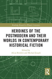 Heroines of the Postmodern and their Worlds in Contemporary Historical Fiction book cover