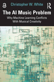 The AI Music Problem: Why Machine Learning Conflicts With Musical Creativity book cover