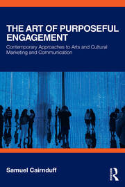 The Art of Purposeful Engagement: Contemporary Approaches to Arts and Cultural Marketing and Communication book cover