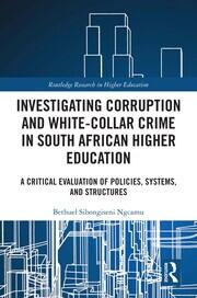 Investigating Corruption and White-collar Crime in South African Higher Education: A Critical Evaluation of Policies, Systems, and Structures book cover