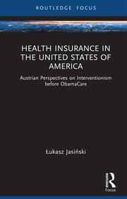 Health Insurance in the United States of America: Austrian Perspectives on Interventionism before ObamaCare book cover