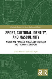 Sport, Cultural Identity, and Masculinity: Afghan and Pakistani Athletes in South Asia and the Global Diaspora book cover