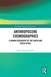 Anthropocene Cosmographies: A Human Geography of the Earth and Outer Space book cover