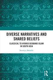 Diverse Narratives and Shared Beliefs: Classical to Hybrid Deoband Islam in South Asia book cover