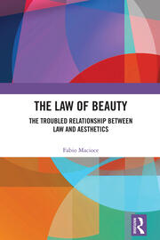 The Law of Beauty: The Troubled Relationship Between Law and Aesthetics book cover