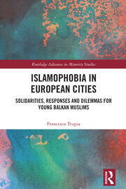 Islamophobia in European Cities: Solidarities, Responses and Dilemmas for Young Balkan Muslims book cover