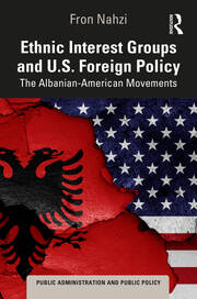 Ethnic Interest Groups and U.S. Foreign Policy: The Albanian-American Movements book cover