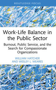 Work-Life Balance in the Public Sector: Burnout, Public Service, and the Search for Compassionate Organizations book cover